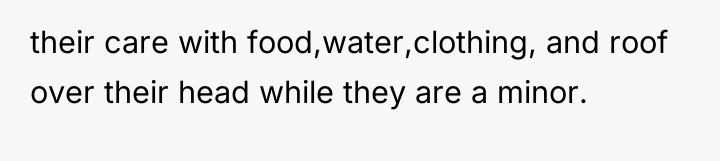 their care with food,water,clothing, and roof over their head while...