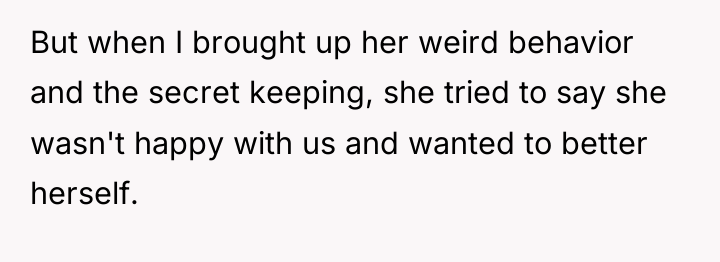 But when I brought up her weird behavior and the...
