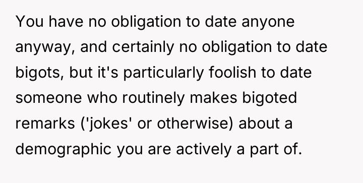 You have no obligation to date anyone anyway, and certainly...