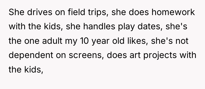 She drives on field trips, she does homework with the...
