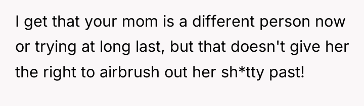 I get that your mom is a different person now...