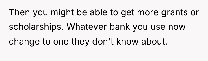 Then you might be able to get more grants or...