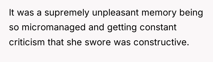 It was a supremely unpleasant memory being so micromanaged and...