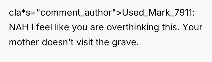 cla*s="comment_author">Used_Mark_7911: NAH I feel like you are overthinking this. Your...