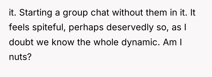 it. Starting a group chat without them in it. It...