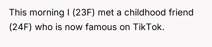This morning I (23F) met a childhood friend (24F) who...