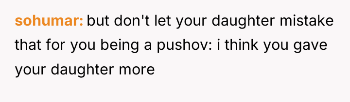 sohumar but don't let your daughter mistake that for you...