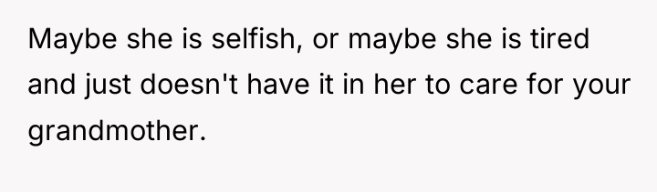 Maybe she is selfish, or maybe she is tired and...