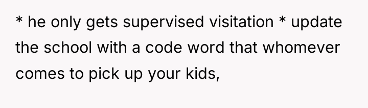 * he only gets supervised visitation * update the school...