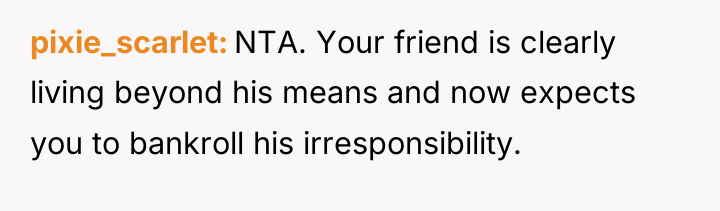 pixie_scarlet NTA. Your friend is clearly living beyond his means...