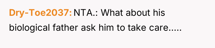 Dry-Toe2037 NTA.: What about his biological father ask him to...