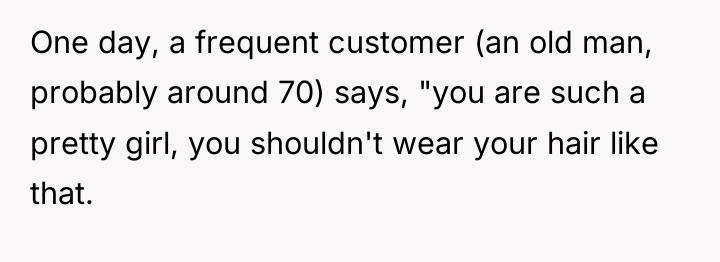 One day, a frequent customer (an old man, probably around...