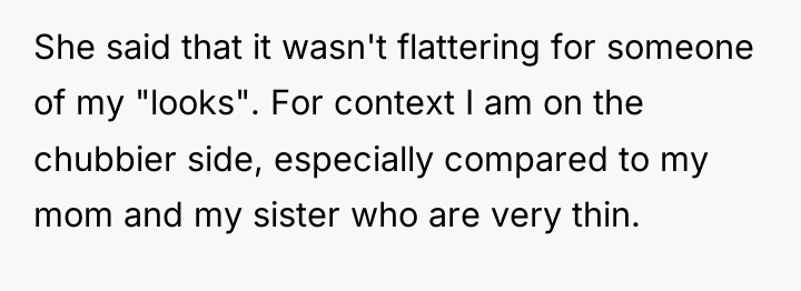 She said that it wasn't flattering for someone of my...