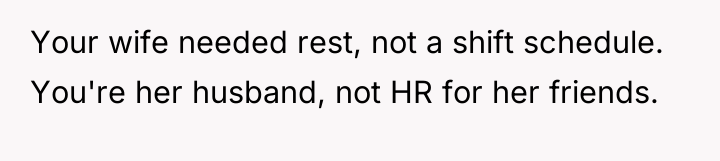 Your wife needed rest, not a shift schedule. You're her...