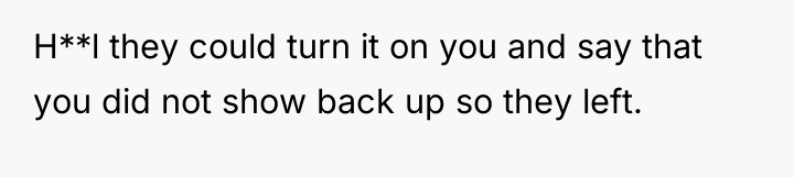 H**l they could turn it on you and say that...