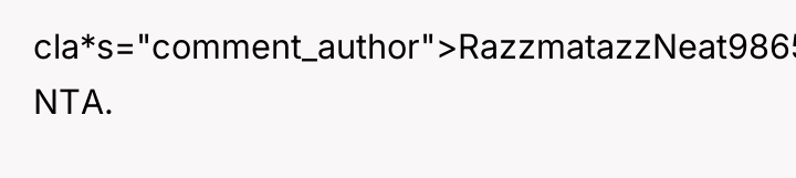 cla*s="comment_author">RazzmatazzNeat9865: NTA.