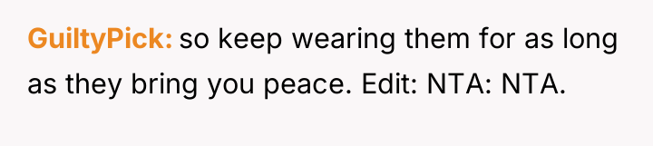 GuiltyPick so keep wearing them for as long as they...