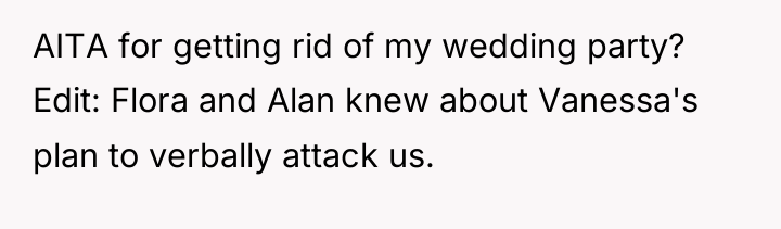 AITA for getting rid of my wedding party? Edit: Flora...