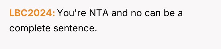 LBC2024 You're NTA and no can be a complete sentence.