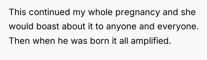 This continued my whole pregnancy and she would boast about...