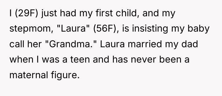 I (29F) just had my first child, and my stepmom,...