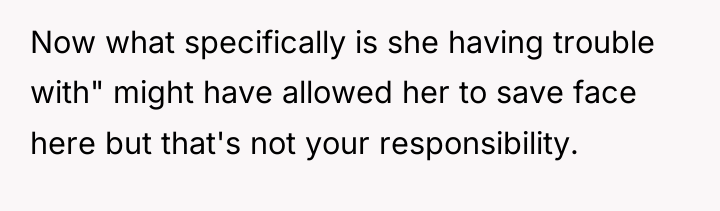 Now what specifically is she having trouble with" might have...