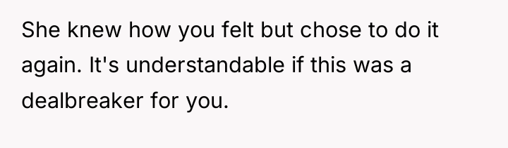 She knew how you felt but chose to do it...