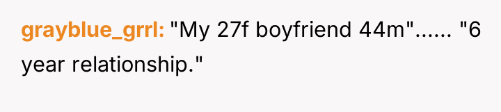 grayblue_grrl "My 27f boyfriend 44m"...... "6 year relationship."