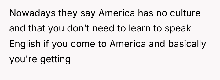 Nowadays they say America has no culture and that you...
