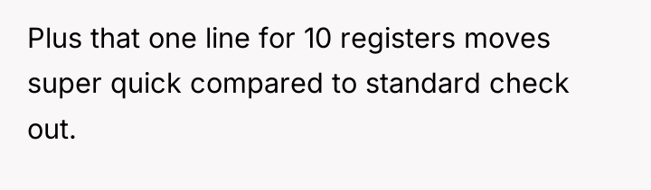 Plus that one line for 10 registers moves super quick...