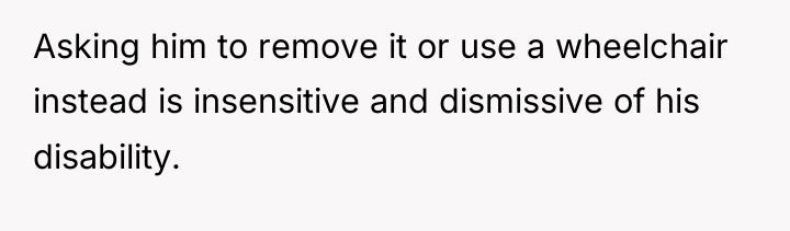 Asking him to remove it or use a wheelchair instead...