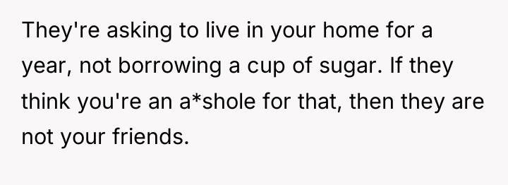 They're asking to live in your home for a year,...