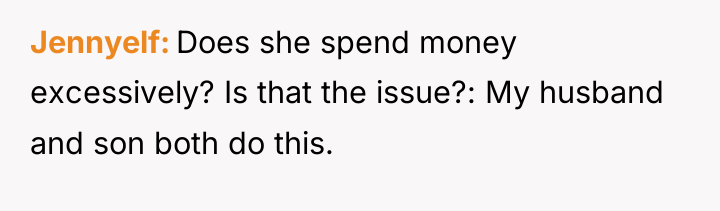 Jennyelf Does she spend money excessively? Is that the issue?:...