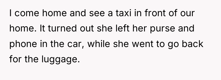 I come home and see a taxi in front of...