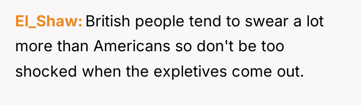 El_Shaw British people tend to swear a lot more than...
