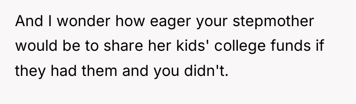 And I wonder how eager your stepmother would be to...