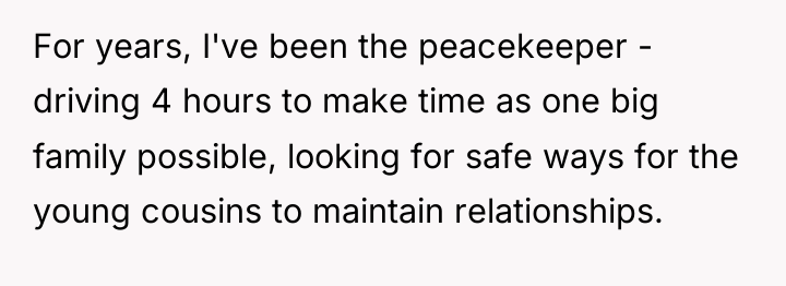 For years, I've been the peacekeeper - driving 4 hours...