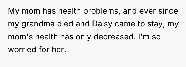 My mom has health problems, and ever since my grandma...
