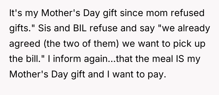 It's my Mother's Day gift since mom refused gifts." Sis...