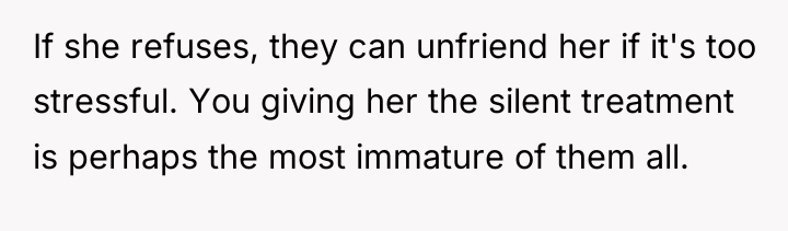 If she refuses, they can unfriend her if it's too...