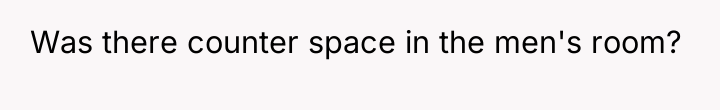 Was there counter space in the men's room?