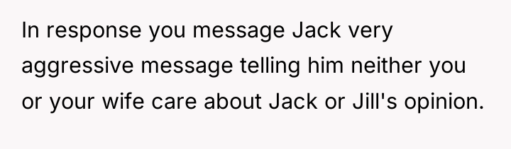 In response you message Jack very aggressive message telling him...