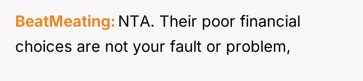 BeatMeating NTA. Their poor financial choices are not your fault...