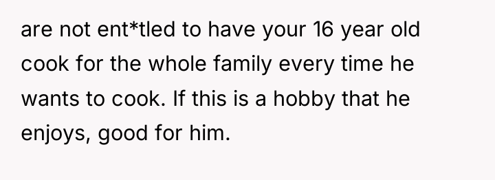 are not ent*tled to have your 16 year old cook...