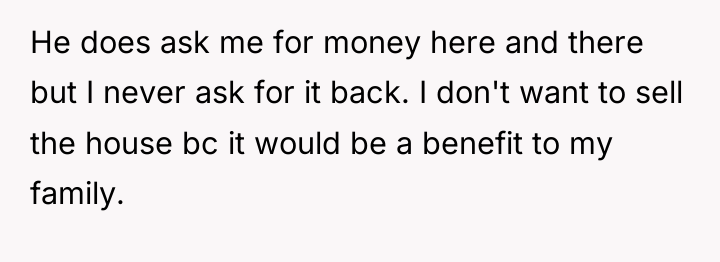 He does ask me for money here and there but...