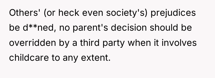 Others' (or heck even society's) prejudices be d**ned, no parent's...