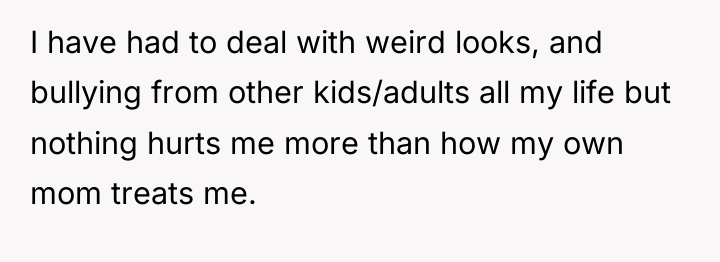 I have had to deal with weird looks, and bullying...