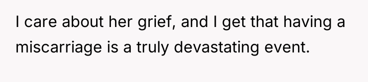 I care about her grief, and I get that having...