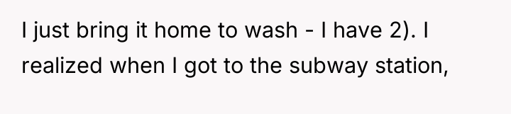 I just bring it home to wash - I have...