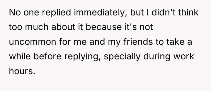 No one replied immediately, but I didn't think too much...